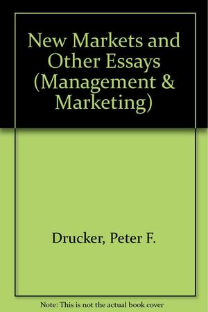 New Markets and Other Essays (Management & Marketing) by Peter F. Drucker