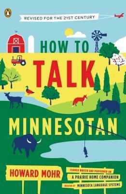 How to Talk Minnesotan: Revised for the 21st Century by Howard Mohr