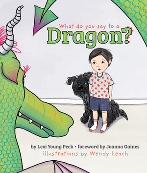 What Do You Say to a Dragon?: A Story about Facing Fear and Anxiety by Lexi Young Peck