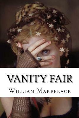 Vanity Fair: Vanity Fair Thackeray, William Makepeace by William Makepeace Thackeray