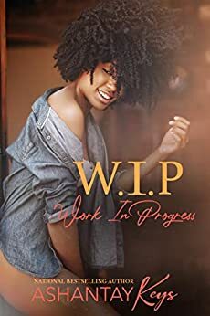 W.I.P: Work In Progress by Ashantay Keys, D.T. M