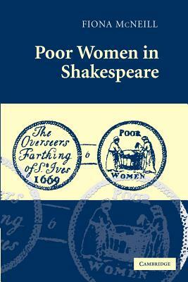 Poor Women in Shakespeare by Fiona McNeill