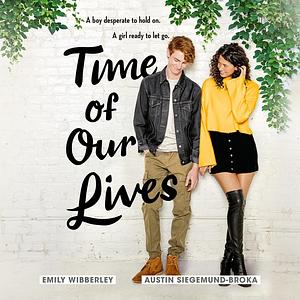 Time of Our Lives by Emily Wibberley, Austin Siegemund-Broka