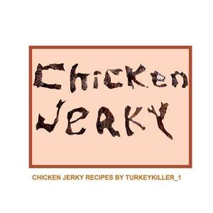 Chicken Jerky: Chicken jerky recipes by Turkeykiller_1 by Mark Thomas, Mary Thomas