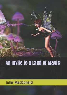 An Invite to a Land of Magic by Julie MacDonald