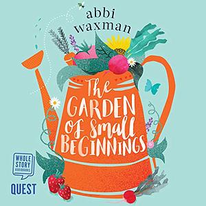 The Garden of Small Beginnings by Abbi Waxman