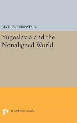 Yugoslavia and the Nonaligned World by Alvin Z. Rubinstein