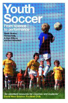 Youth Soccer: From Science to Performance by Thomas Reilly, Dave Richardson, Gareth Stratton