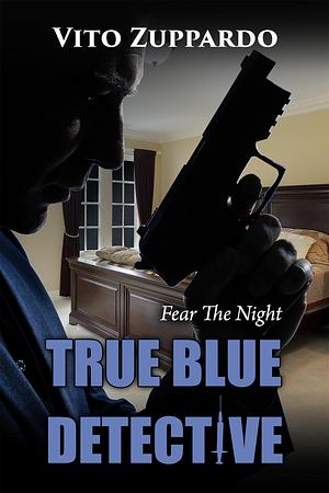 True Blue Detective Fear The Night by Vito Zuppardo, Vito Zuppardo