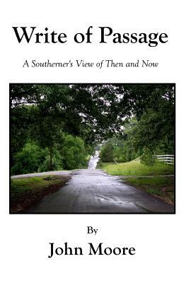 Write Of Passage: A Southerner's View of Then and Now by John Moore