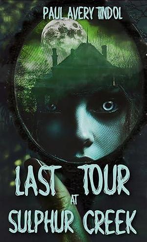 Last Tour at Sulphur Creek by Paul Avery Tindol, Paul Avery Tindol