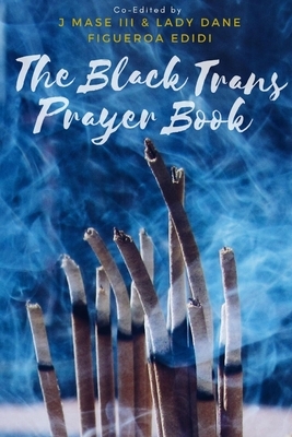 The Black Trans Prayer Book by J. Mase, Dane Figueroa Edidi