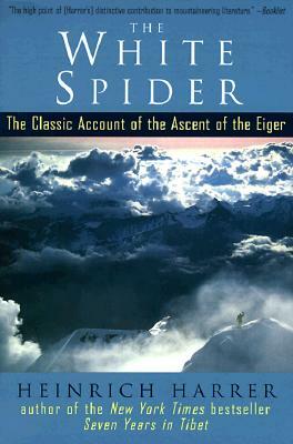 The White Spider: The Classic Account of the Ascent of the Eiger by Heinrich Harrer