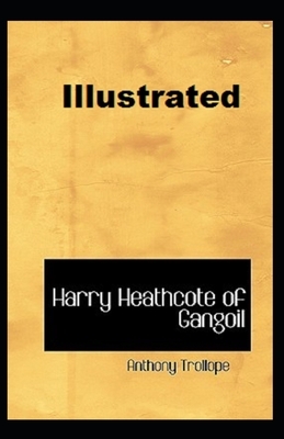 Harry Heathcote of Gangoil Illustrated (Classic Edition) by Anthony Trollope