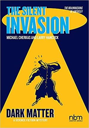 The Silent Invasion, Dark Matter by Michael Cherkas, Michael Cherkas, Larry Hancock, Larry Hancock