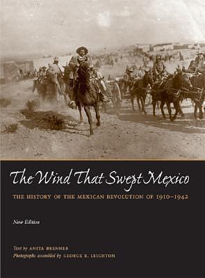 The Wind that Swept Mexico: The History of the Mexican Revolution of 1910-1942 by Anita Brenner, Anita Brenner