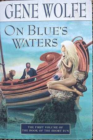 On Blue's Waters: Volume One of 'The Book of the Short Sun' by Gene Wolfe