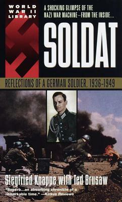 Soldat: Reflections of a German Soldier, 1936-1949 by Siegfried Knappe, Ted Brusaw