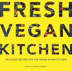 Fresh Vegan Kitchen: Delicious Recipes for the Vegan and Raw Kitchen by David Bailey