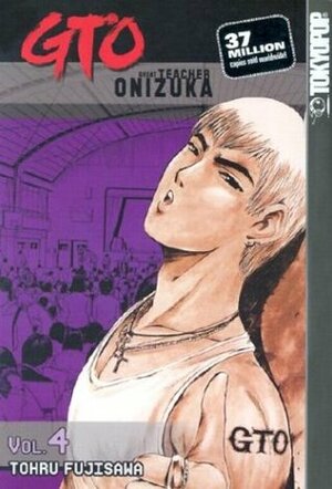 GTO: Great Teacher Onizuka, Vol. 4 by Tōru Fujisawa