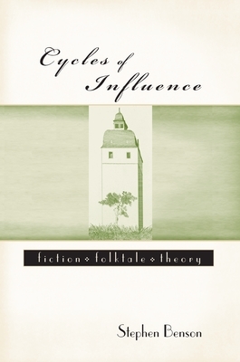 Cycles of Influence: Fiction, Folktale, Theory by Stephen Benson