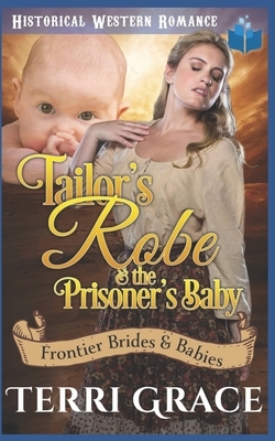 Tailor's Robe & the Prisoner's Baby: Aurelia Robe And Luke Wagner by Terri Grace