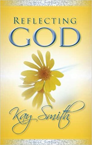 Reflecting God by Kay Nolte Smith