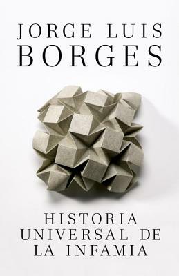 Historia Universal de la Infamia by Jorge Luis Borges