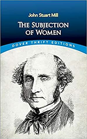 The Subjection of Women by John Stuart Mill