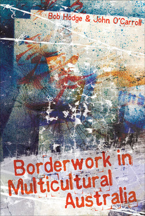 Borderwork in Multicultural Australia by Bob Hodge, John O'Carroll