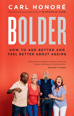 Bolder: How to Age Better and Feel Better about Ageing by Carl Honoré