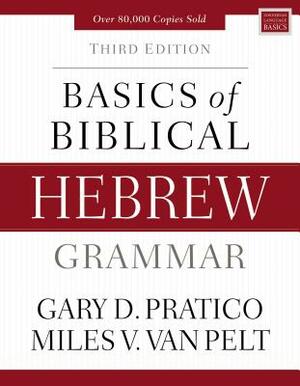 Basics of Biblical Hebrew Grammar: Third Edition by Miles V. Van Pelt, Gary D. Pratico
