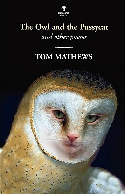 The Owl and the Pussycat: And Other Poems by Tom Mathews, Tom Matthews