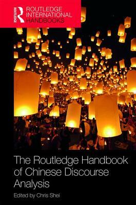 The Routledge Handbook of Chinese Discourse Analysis by Chris Shei
