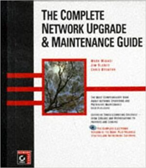 The Complete Network Upgrade & Maintenance Guide With Includes the Entire Text of the Book, Tools... by Jim Blaney, Chris Brenton, Mark Minasi