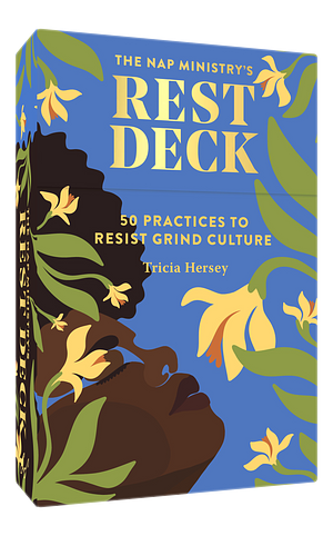 Nap Ministry's Rest Deck: 50 Practices to Resist Grind Culture by Tricia Hersey