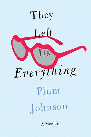 They Left Us Everything by Plum Johnson