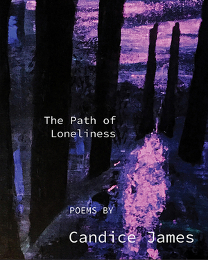 The Path of Loneliness by Candice James
