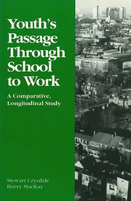 Youth's Passage Through School to Work: A Comparative Longitudinal Study by Harry MacKay, Stewart Crysdale