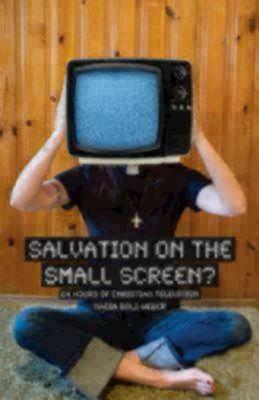 Salvation on the Small Screen?: 24 Hours of Christian Television by Nadia Bolz-Weber