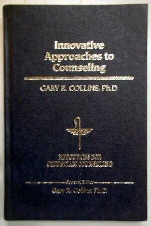 Innovative Approaches to Counseling by Gary R. Collins