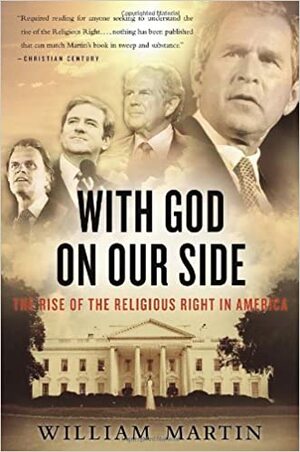 With God On Our Side: The Rise of the Religious Right in America by William C. Martin