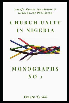 Church Unity in Nigeria: Monographs No.1 by Yusufu Turaki