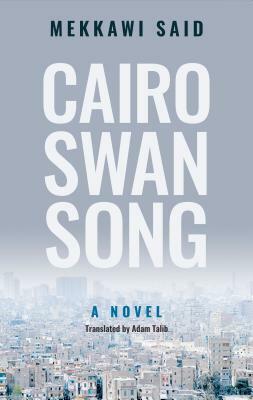 Cairo Swan Song by Mekkawi Said