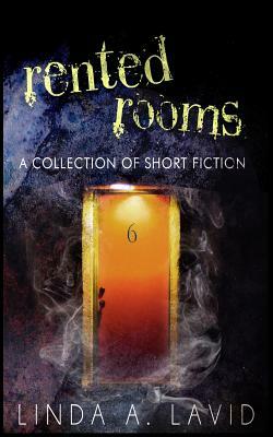 Rented Rooms: A Collection of Short Fiction by Linda A. Lavid
