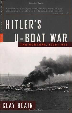 Hitler's U-Boat War: The Hunters, 1939-1942 by Clay Blair Jr.