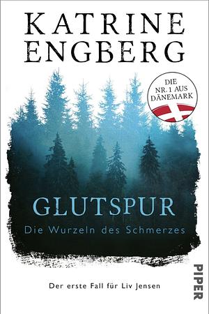 Glutspur: Die Wurzeln des Schmerzes.  by Katrine Engberg