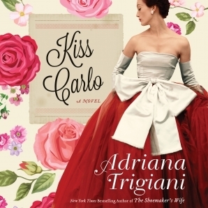 Kiss Carlo by Adriana Trigiani