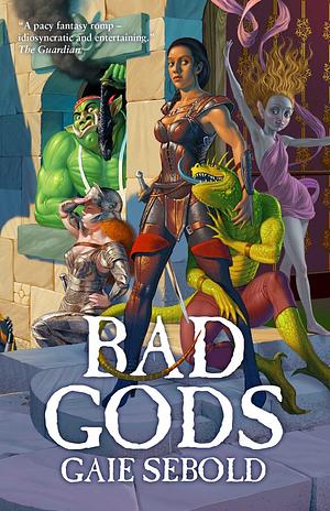 Bad Gods by Gaie Sebold