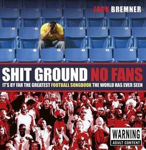 Shit Ground No Fans. Jack Bremner by Bremner